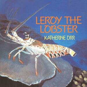 Leroy the Lobster by Katherine Orr