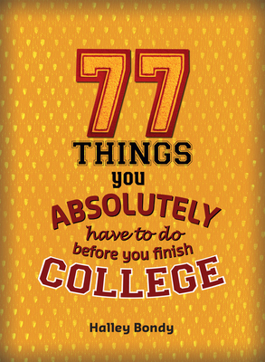 77 Things You Absolutely Have to Do Before You Finish College by Halley Bondy
