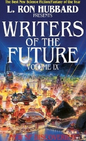 L. Ron Hubbard Presents Writers of the Future 9 by Julius Schwartz, Vaughn Heppner, Lisa Smedman, Stoney Compton, Steve Duff, Dave Wolverton, Douglas Jole, Kevin J. Anderson, Charles M. Saplak, Pete D. Manison, Lisa Maxwell, Tom Drennan, David Phalen, Octavia E. Butler, Karawynn Long, D.A. Houdek, Sean Williams, Elizabeth Wein, Kathleen Dalton-Woodbury, Eric Flint, John Richard DeRose, L. Ron Hubbard