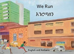 We Run in English and Amharic by Caroline Kurtz, Beth Crow, Kenny Rasmussen, Ready Set Go Books, Jane Kurtz