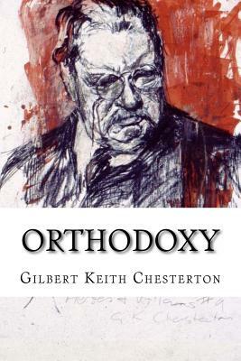 Orthodoxy Gilbert Keith Chesterton by G.K. Chesterton