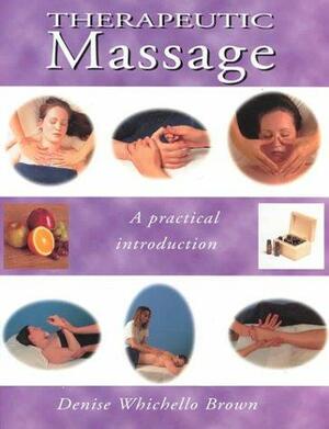 Therapeutic Massage: A Practical Introduction by Denise Whichello Brown