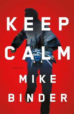 Keep Calm: A Thriller by Mike Binder