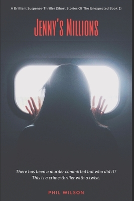 Jenny's Millions: A Brilliant Suspense-Thriller by Phil Wilson