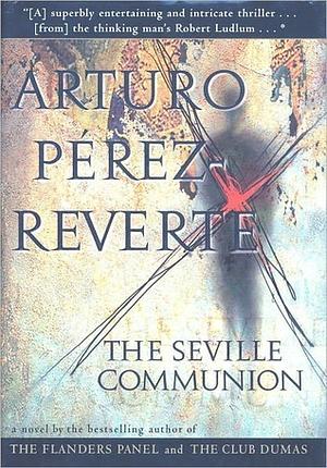 The Seville Communion: A Novel by Arturo Pérez-Reverte