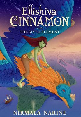 Ellishiva Cinnamon: And The Sixth Element by Nirmala Narine