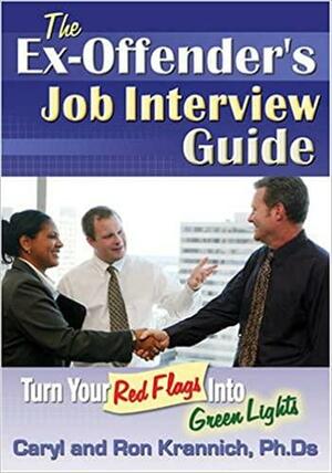 The Ex-Offender's Job Interview Guide: Turn Your Red Flags Into Green Lights by Caryl Krannich, Ronald L. Krannich
