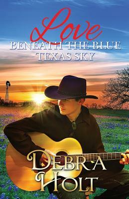 Love Beneath the Blue Texas Sky by Debra Holt