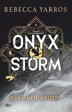 Onyx Storm - Flammengeküsst: Roman | Die heißersehnte Fortsetzung von 'Fourth Wing' und 'Iron Flame' in wunderschön veredelter Ausstattung by Rebecca Yarros