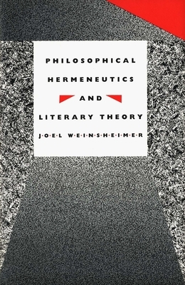 Philosophical Hermeneutics and Literary Theory by Joel Weinsheimer