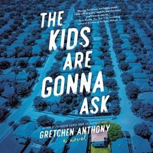 The Kids Are Gonna Ask by Gretchen Anthony