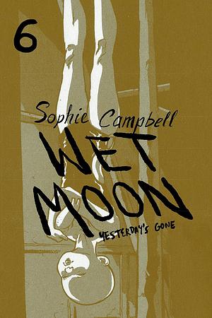 Wet Moon Volume 6: Yesterday's Gone by Sophie Campbell