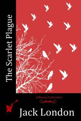 The Scarlet Plague by Jack London