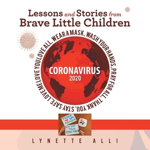 Lessons and Stories from Brave Little Children Coronavirus 2020 by Lynette Alli