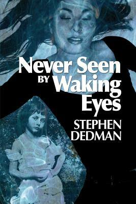 Never Seen by Waking Eyes by Stephen Dedman