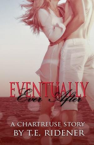 Eventually Ever After by T.E. Ridener