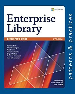 Developer's Guide to Microsoft Enterprise Library by Julian Dominguez, Grigori Melnik, Alex Homer, Mani Subramanian, Scott Guthrie, Hernan de Lahitte, Dominic Betts, S. Somasegar, Fernando Simonazzi