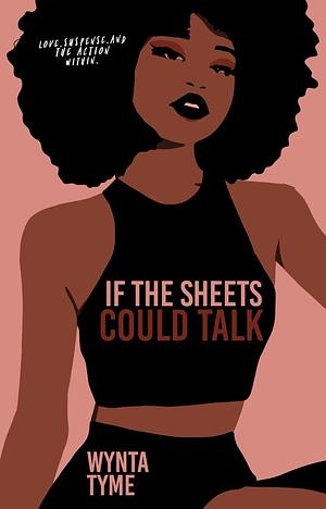 If the Sheets could Talk by Wynta Tyme