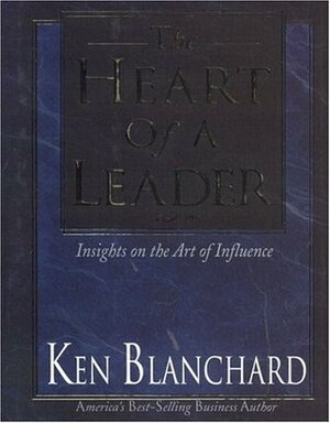 The Heart of a Leader by Kenneth H. Blanchard