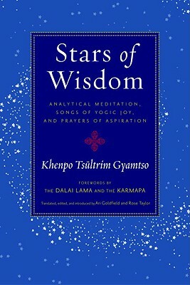 Stars of Wisdom: Analytical Meditation, Songs of Yogic Joy, and Prayers of Aspiration by Khenpo Tsultrim Gyamtso