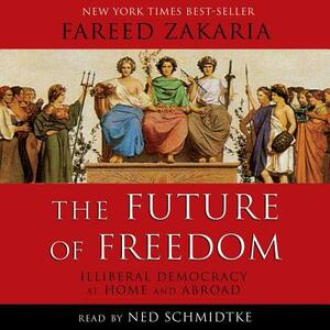The Future of Freedom: Illiberal Democracy at Home and Abroad by Fareed Zakaria