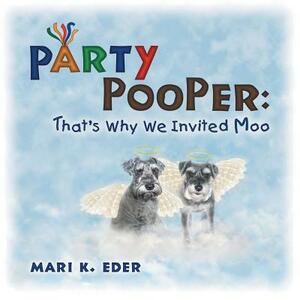 Party Pooper: That's Why We Invited Moo by Mari K. Eder