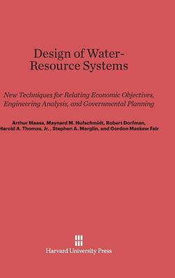 Design of Water-Resource Systems by Arthur Maass, Maynard M. Hufschmidt, Robert Dorfman