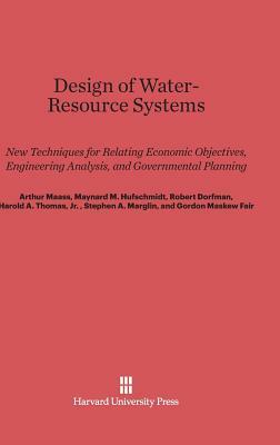 Design of Water-Resource Systems by Maynard M. Hufschmidt, Robert Dorfman, Arthur Maass