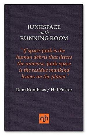 Junkspace / Running Room by Hal Foster, Rem Koolhaas, Rem Koolhaas
