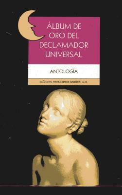 Album De Oro Del Declamador Universal/Golden Poetry Book (Poesia) by Editores Mexicanos