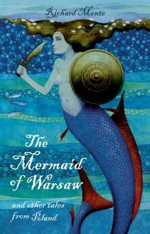 The Mermaid of Warsaw and Other Tales from Poland by Richard Monte, Paul Hess