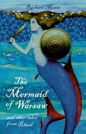 The Mermaid of Warsaw and Other Tales from Poland by Paul Hess, Richard Monte