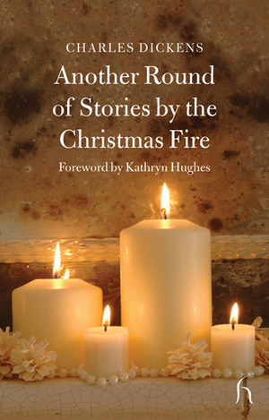 Another Round of Stories by the Christmas Fire by Edmund Saul Dixon, Elizabeth Gaskell, George Augustus Sala, William Gaskell, Eliza Lynn Linton, W.H. Wills, Melisa Klimaszewski, Charles Dickens, Adelaide Anne Procter, Samuel Sidney, Kathryn Hughes