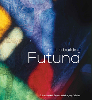 Futuna: Life of a Building by Nick Bevin, Gregory O'Brien