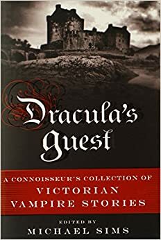 Dracula's Guest: A Connoisseur's Collection of Victorian Vampire Stories by Michael Sims