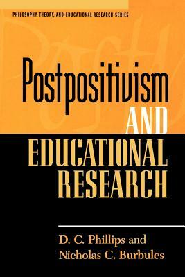Postpositivism and Educational Research by Nicholas C. Burbules, D. C. Phillips