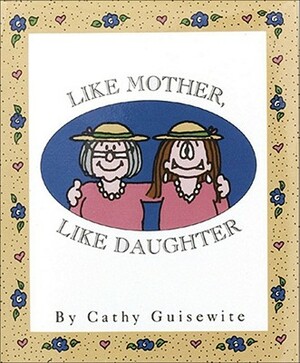 Like Mother, Like Daughter by Cathy Guisewite