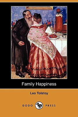Family Happiness (Dodo Press) by Leo Tolstoy