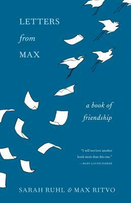 Letters from Max: A Poet, a Teacher, a Friendship by Sarah Ruhl, Max Ritvo