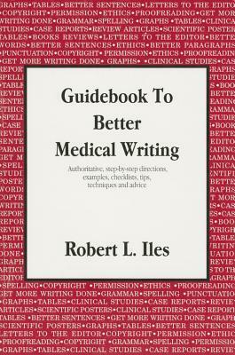 Guidebook to Better Medical Writing by Robert L. Iles