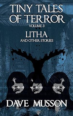 Tiny Tales of Terror, Volume 3: Litha & Other Stories by Dave Musson