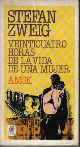 Veinticuatro horas de la vida de una mujer / Amok by Stefan Zweig