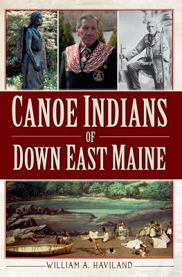 Canoe Indians of Down East Maine by William a. Haviland