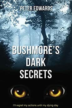 BUSHMORE'S DARK SECRETS: The story of a crime like no other by Peter Edwards