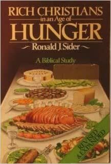 Rich Christians in an Age of Hunger: Revised & Expanded by Ronald J. Sider