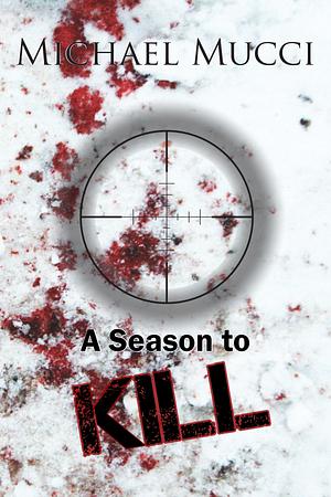 A Season To Kill by Michael Mucci, Michael Mucci