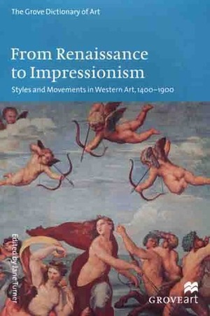 From Renaissance to Impressionism: Styles and Movements in Western Art, 1400-1900 (Groveart) by Jane Turner