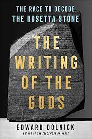 The Writing of the Gods: The Race to Decode the Rosetta Stone by Edward Dolnick