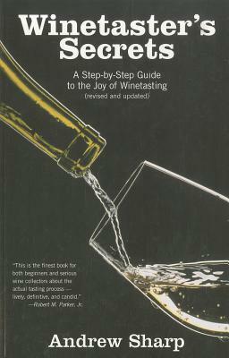 Winetaster's Secrets: A Step-By-Step Guide to the Joy of Winetasting by Andrew Sharp