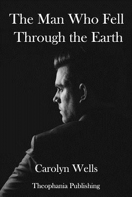 The Man Who Fell Through the Earth by Carolyn Wells